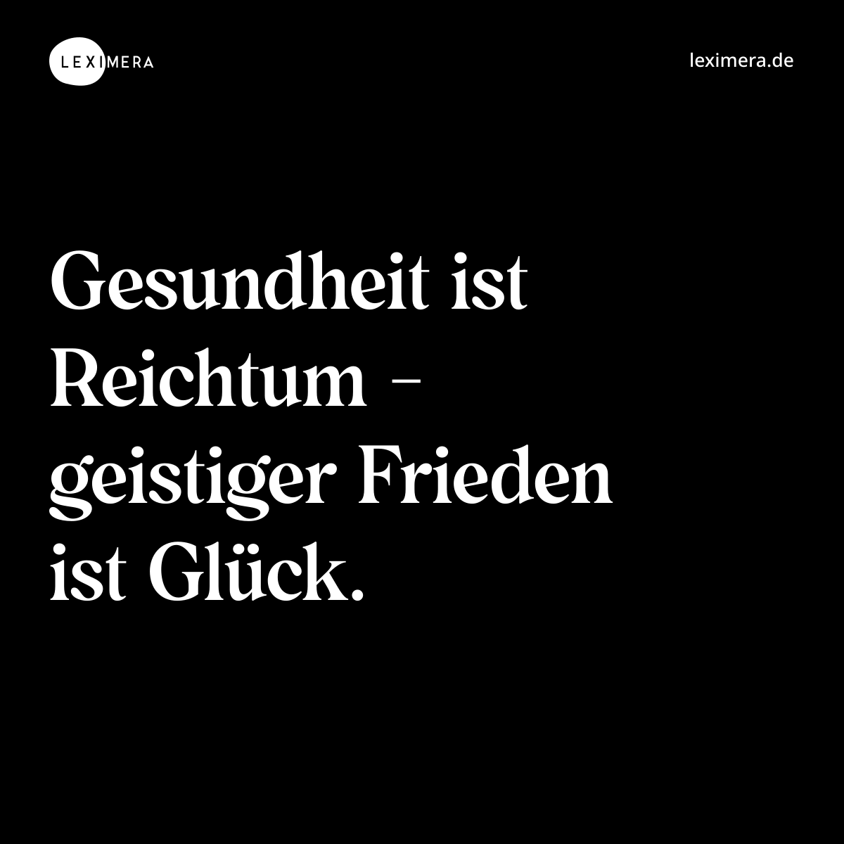 Gesundheit ist Reichtum - geistiger Frieden ist Glück. - Spruch Bild