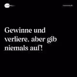 Gewinne und verliere, aber gib niemals auf! - Spruch Bild