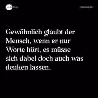 Gewöhnlich glaubt der Mensch, wenn er nur Worte hört, es müsse sich dabei doch auch was denken lassen. - Spruch Bild