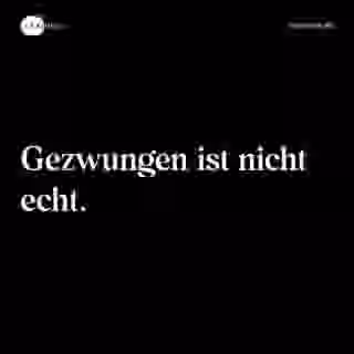 Gezwungen ist nicht echt. - Spruch Bild