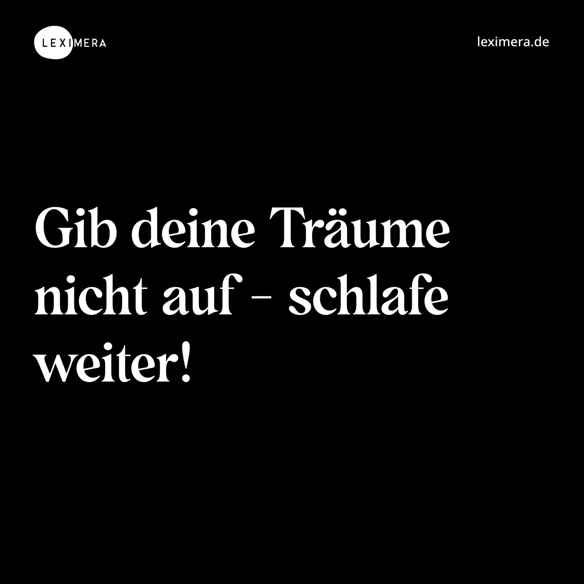 Gib deine Träume nicht auf - schlafe weiter! - Spruch Bild