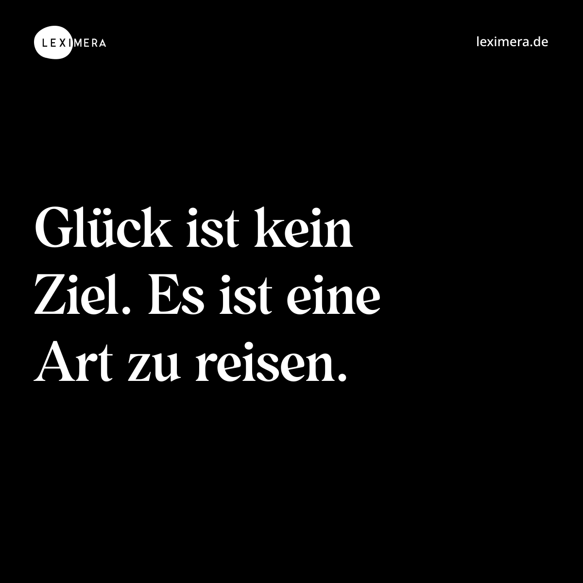 Glück ist kein Ziel. Es ist eine Art zu reisen. - Spruch Bild