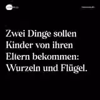 Zwei Dinge sollen Kinder von ihren Eltern bekommen: Wurzeln und Flügel. - Spruch Bild