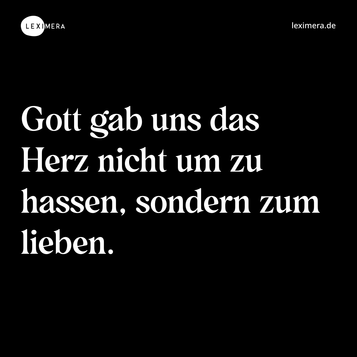 Gott gab uns das Herz nicht um zu hassen, sondern zum lieben. - Spruch Bild