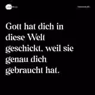 Gott hat dich in diese Welt geschickt, weil sie genau dich gebraucht hat. - Spruch Bild