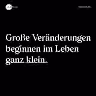 Große Veränderungen beginnen im Leben ganz klein. - Spruch Bild