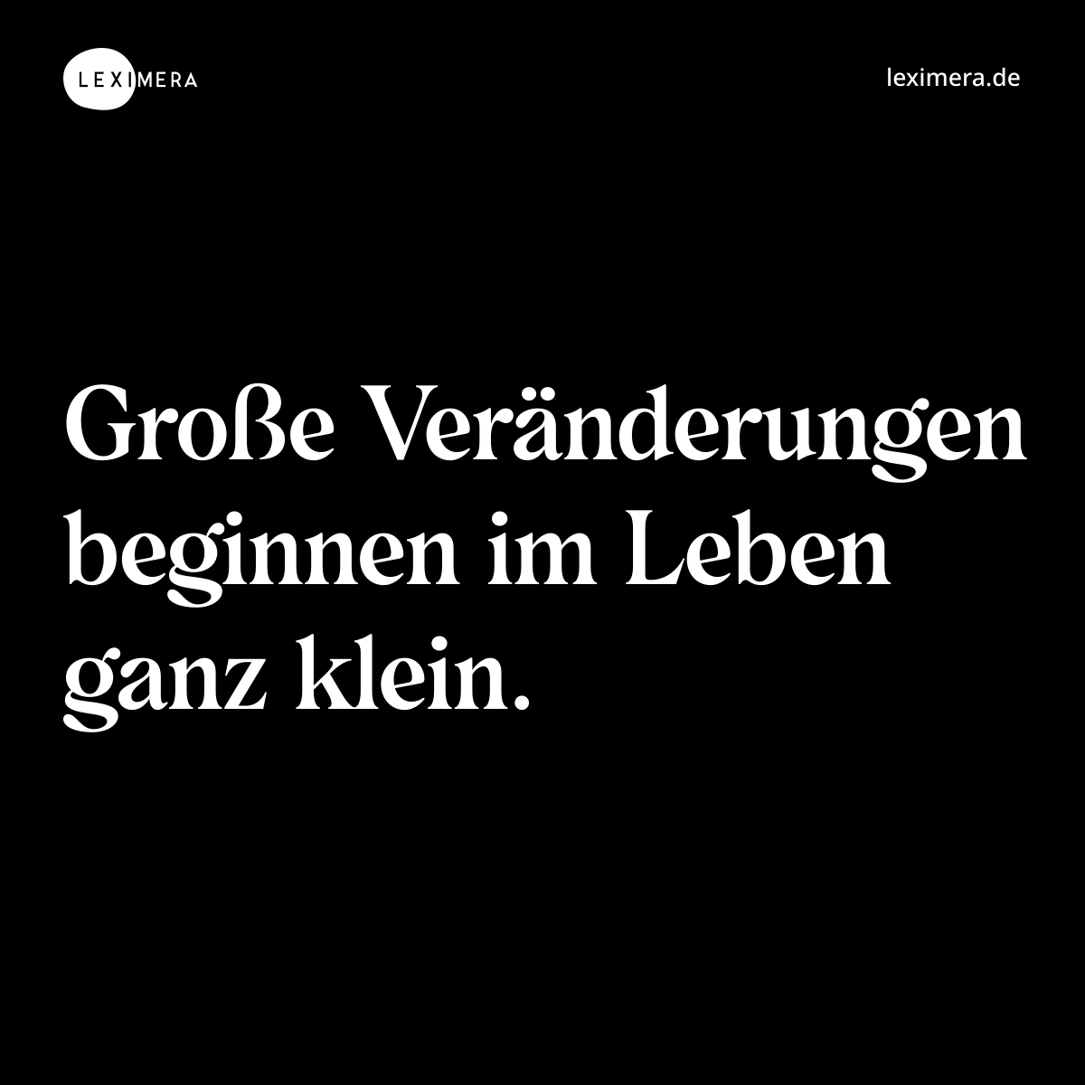 Große Veränderungen beginnen im Leben ganz klein. - Spruch Bild