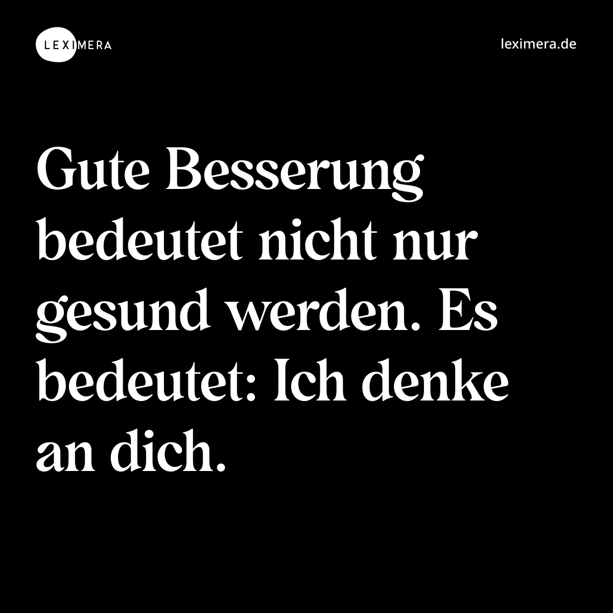 Gute Besserung bedeutet nicht nur gesund werden. Es bedeutet: Ich denke an dich. - Spruch Bild