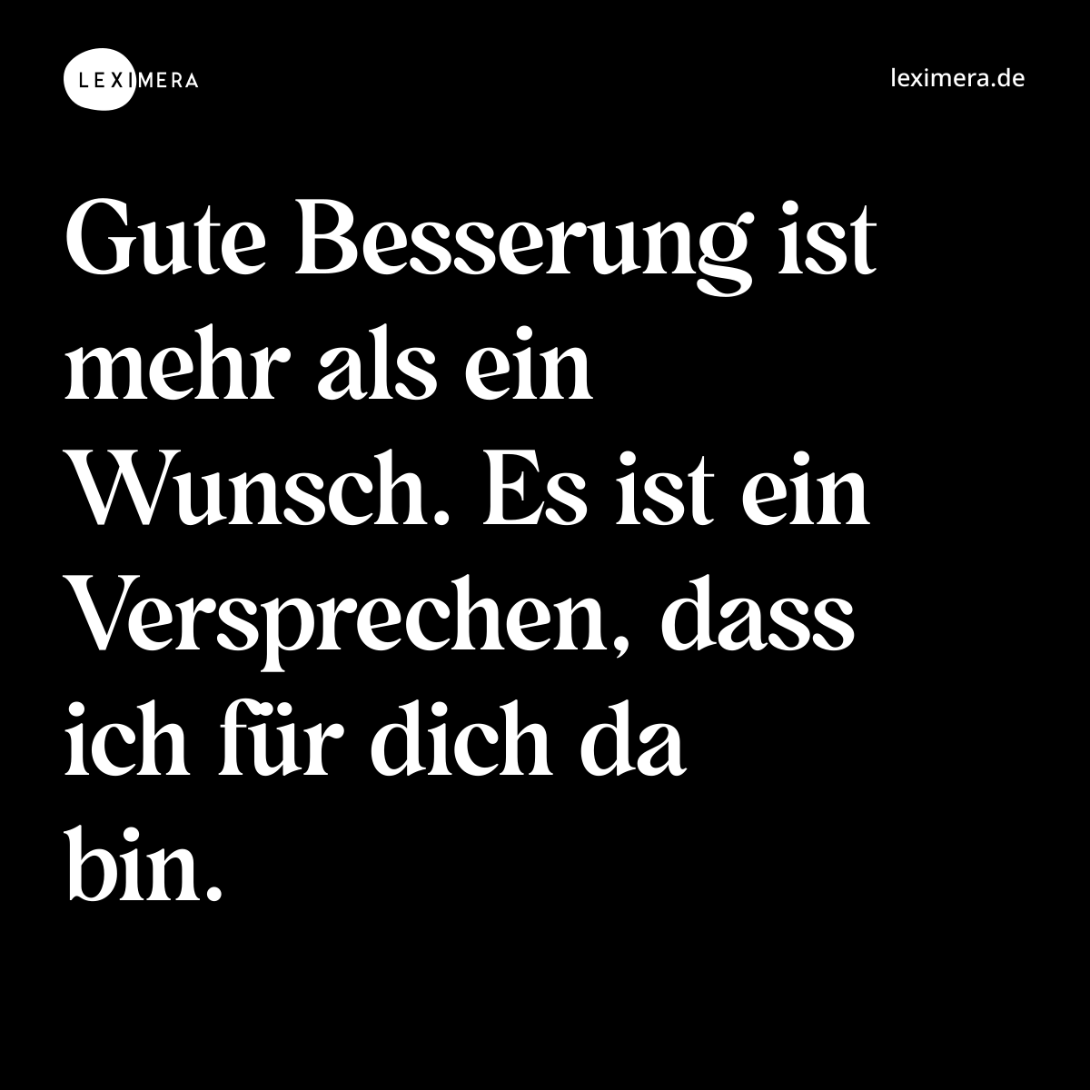 Gute Besserung ist mehr als ein Wunsch. Es ist ein Versprechen, dass ich für dich da bin. - Spruch Bild