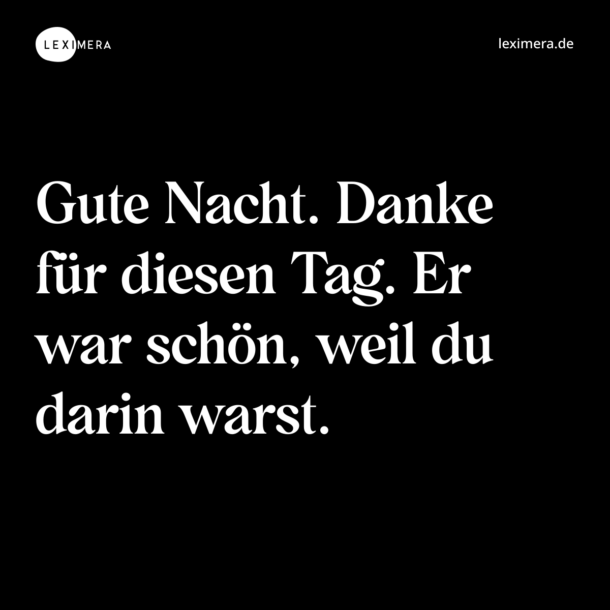 Gute Nacht. Danke für diesen Tag. Er war schön, weil du darin warst. - Spruch Bild