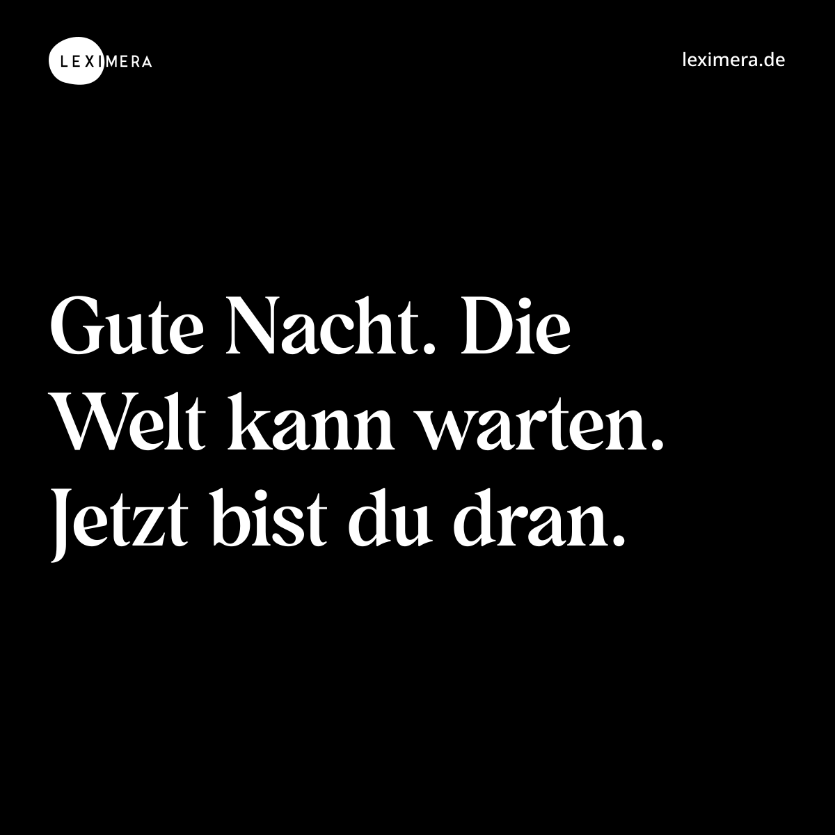 Gute Nacht. Die Welt kann warten. Jetzt bist du dran. - Spruch Bild