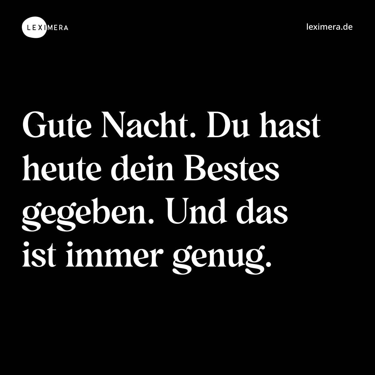 Gute Nacht. Du hast heute dein Bestes gegeben. Und das ist immer genug. - Spruch Bild