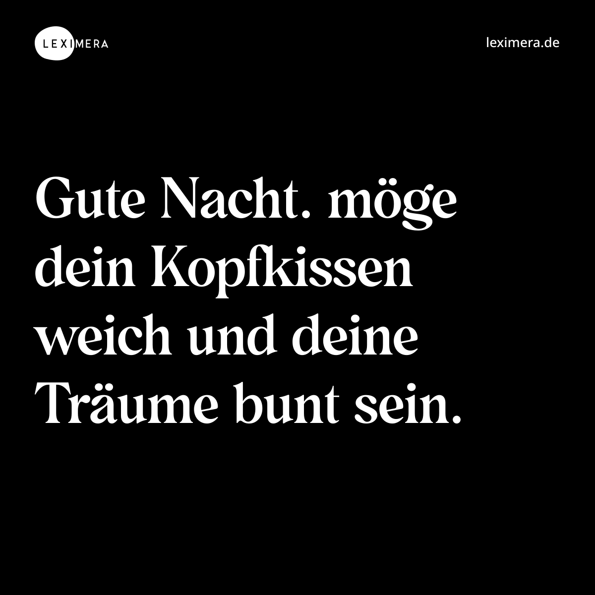 Gute Nacht. möge dein Kopfkissen weich und deine Träume bunt sein. - Spruch Bild