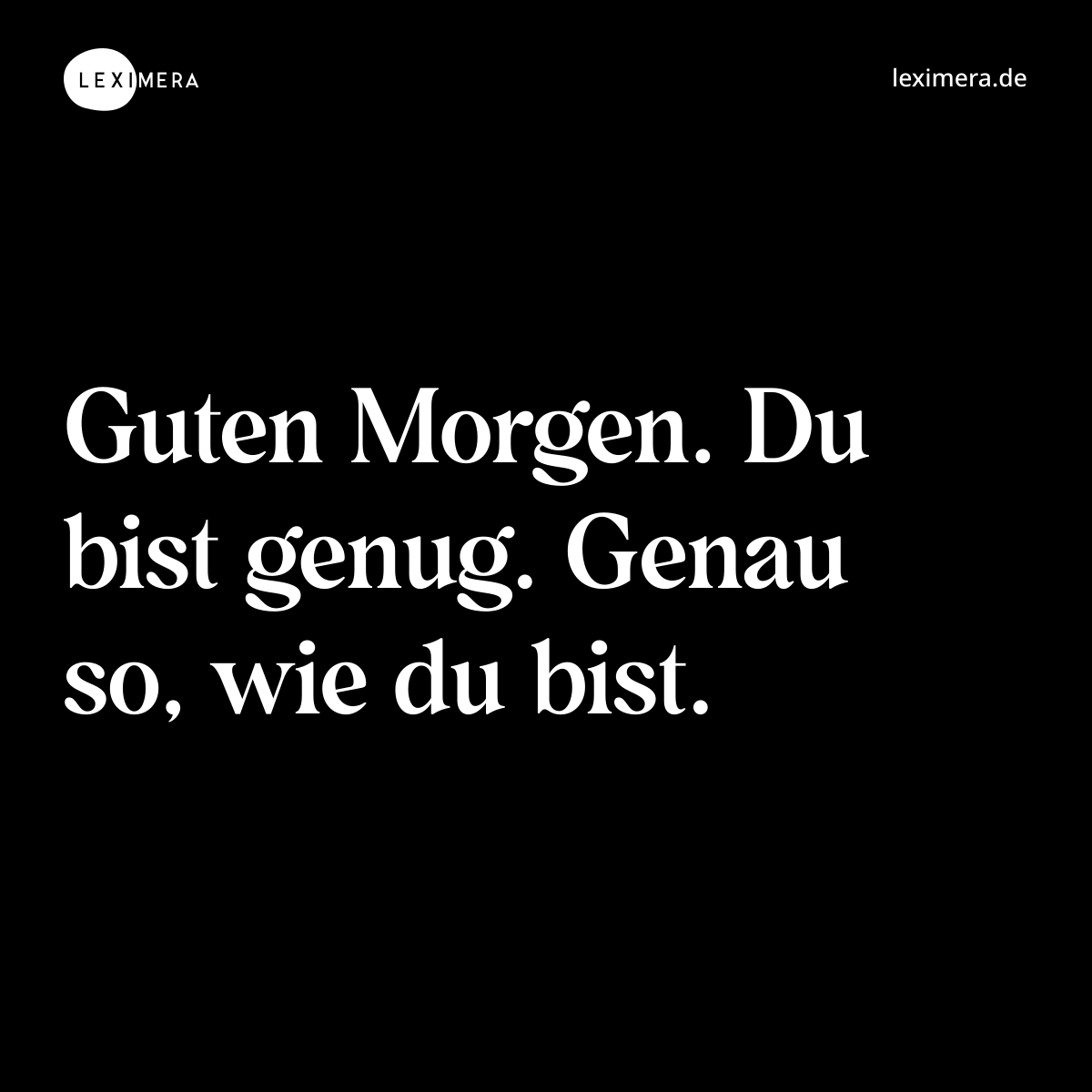 Guten Morgen. Du bist genug. Genau so, wie du bist. - Spruch Bild