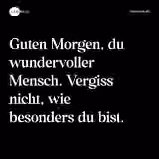 Guten Morgen, du wundervoller Mensch. Vergiss nicht, wie besonders du bist. - Spruch Bild