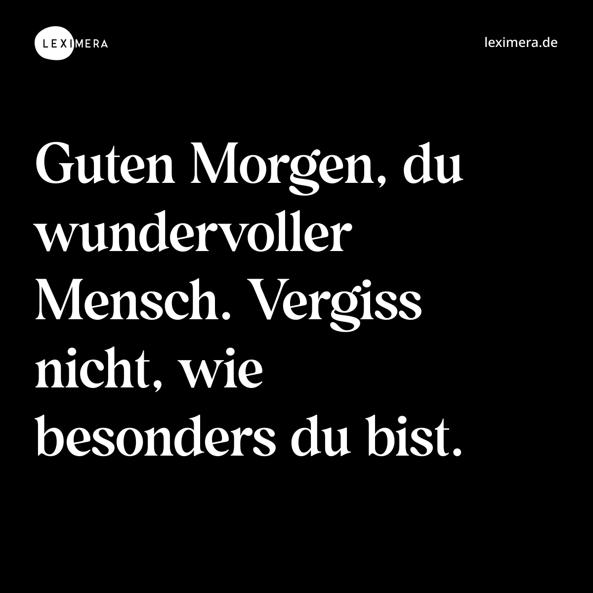 Guten Morgen, du wundervoller Mensch. Vergiss nicht, wie besonders du bist. - Spruch Bild