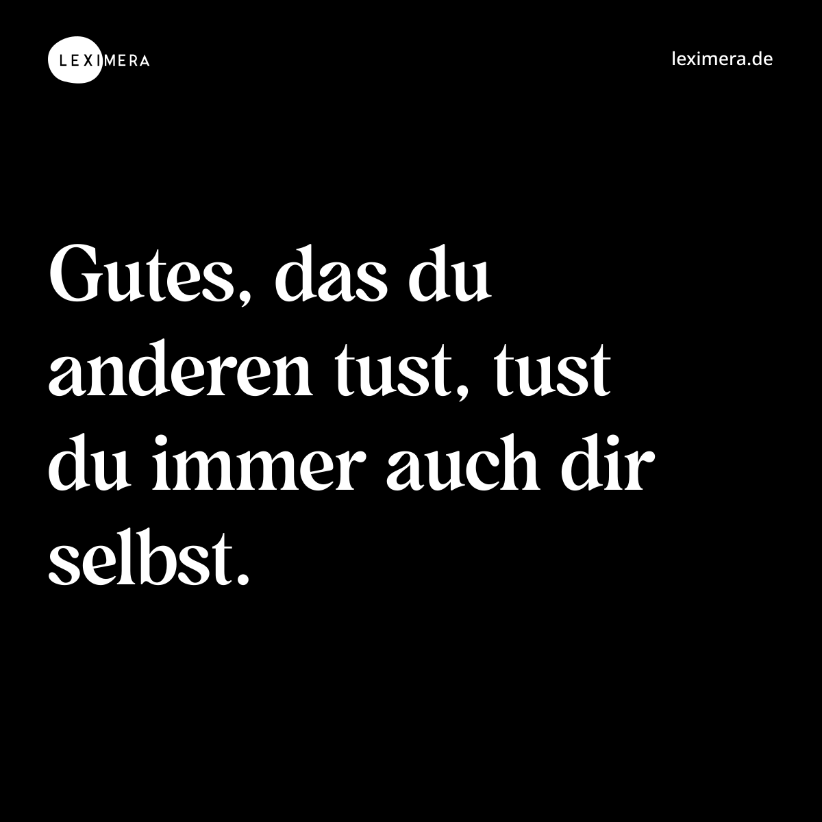 Gutes, das du anderen tust, tust du immer auch dir selbst. - Spruch Bild