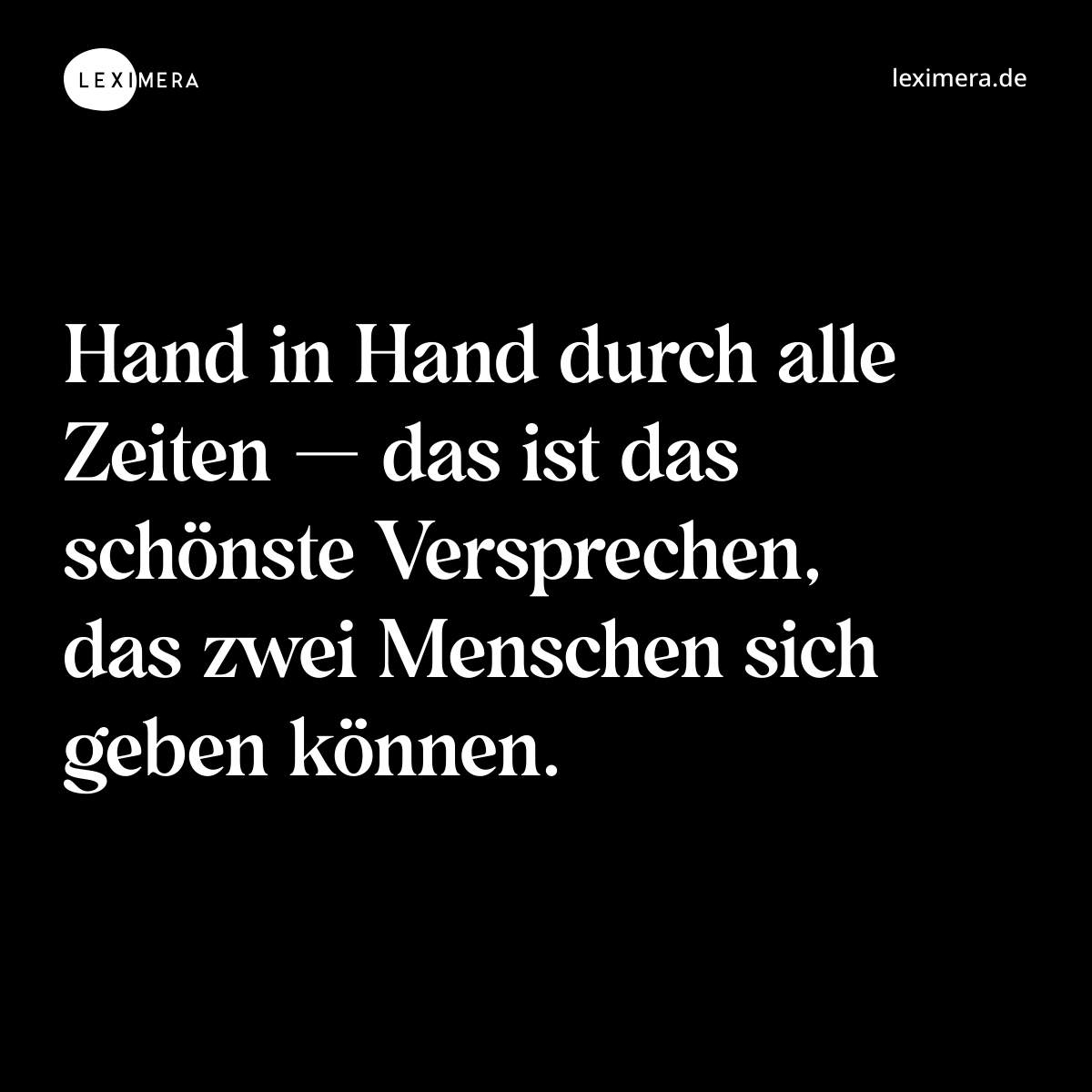 Hand in Hand durch alle Zeiten — das ist das schönste Versprechen, das zwei Menschen sich geben können. - Spruch Bild