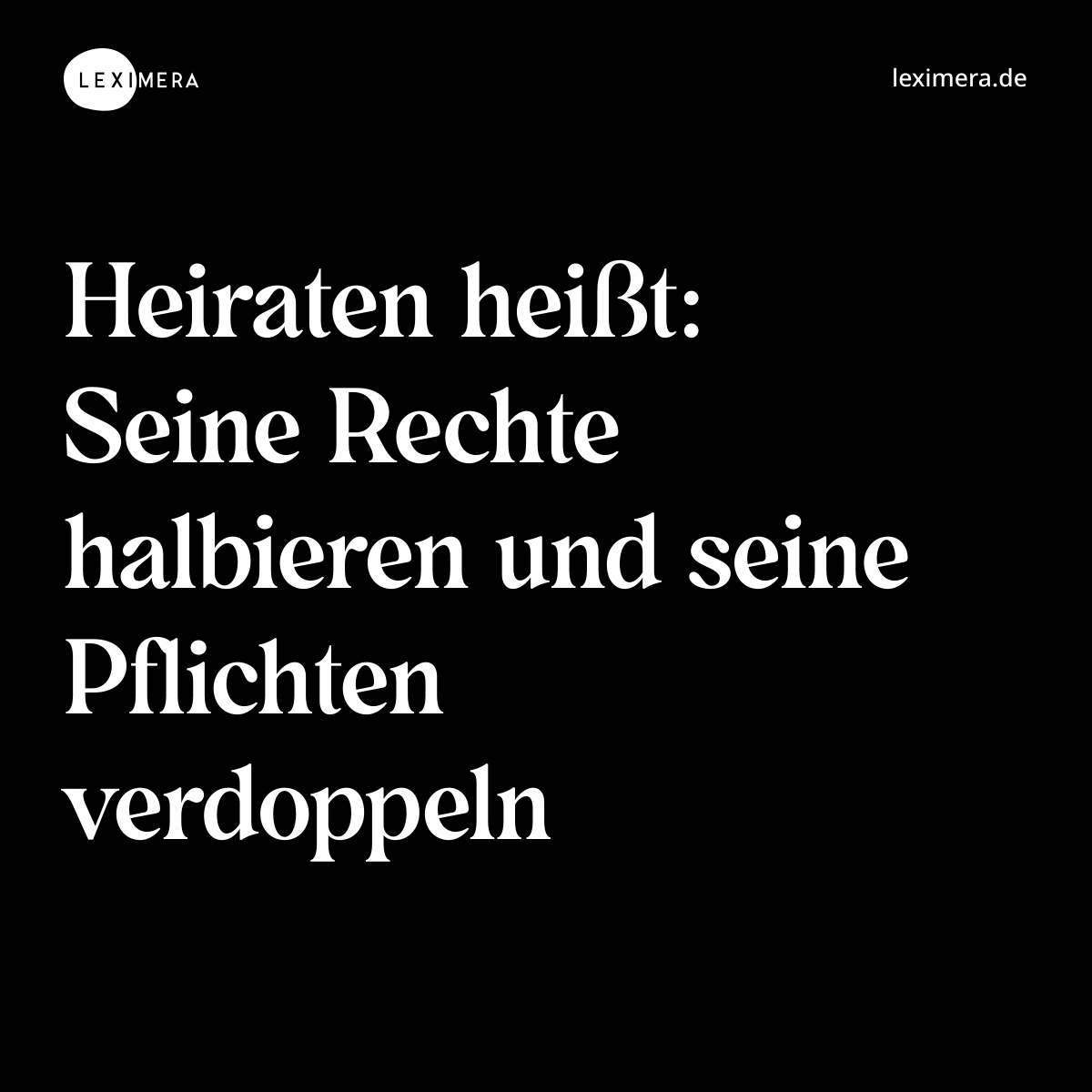 Heiraten heißt: Seine Rechte halbieren und seine Pflichten verdoppeln - Spruch Bild