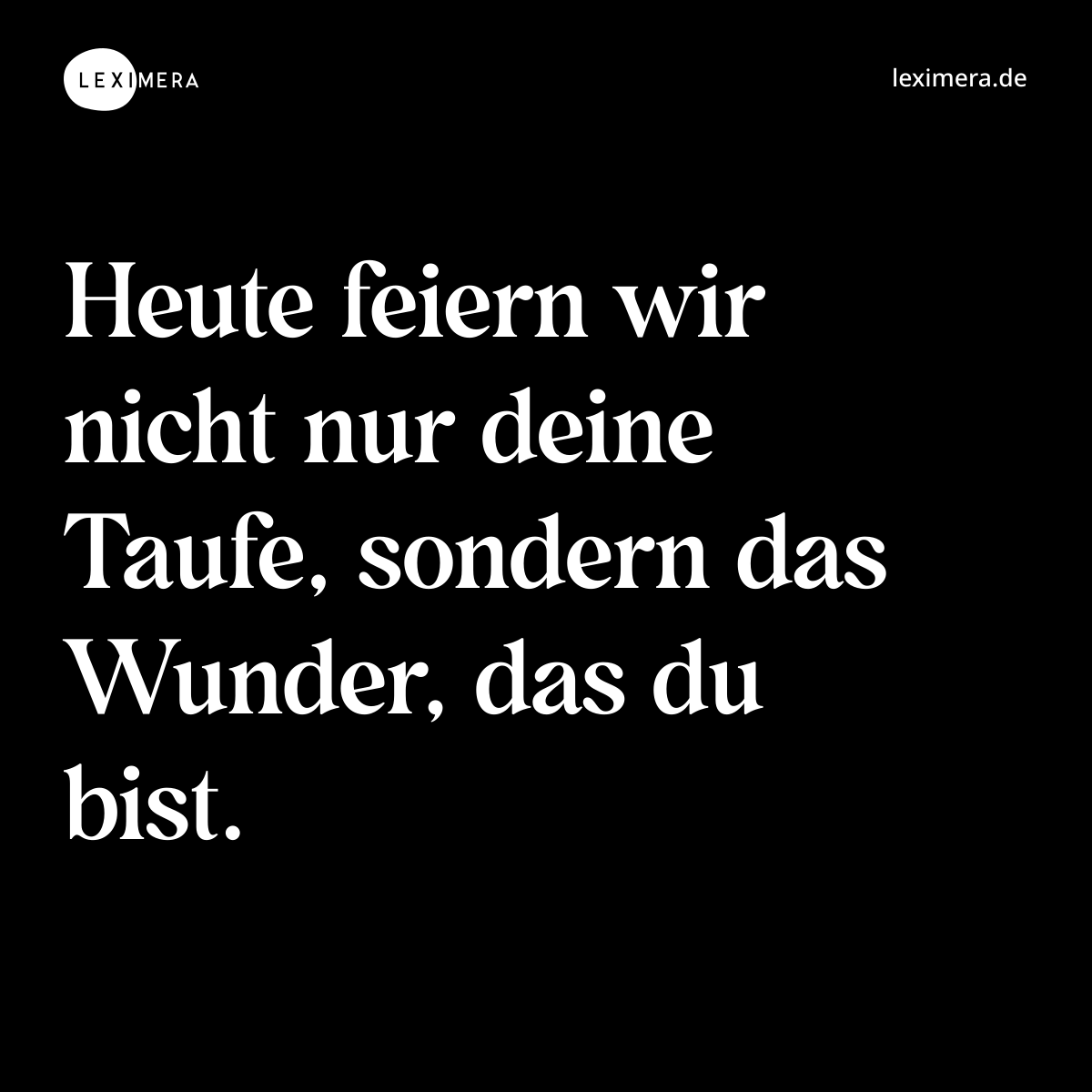 Heute feiern wir nicht nur deine Taufe, sondern das Wunder, das du bist. - Spruch Bild