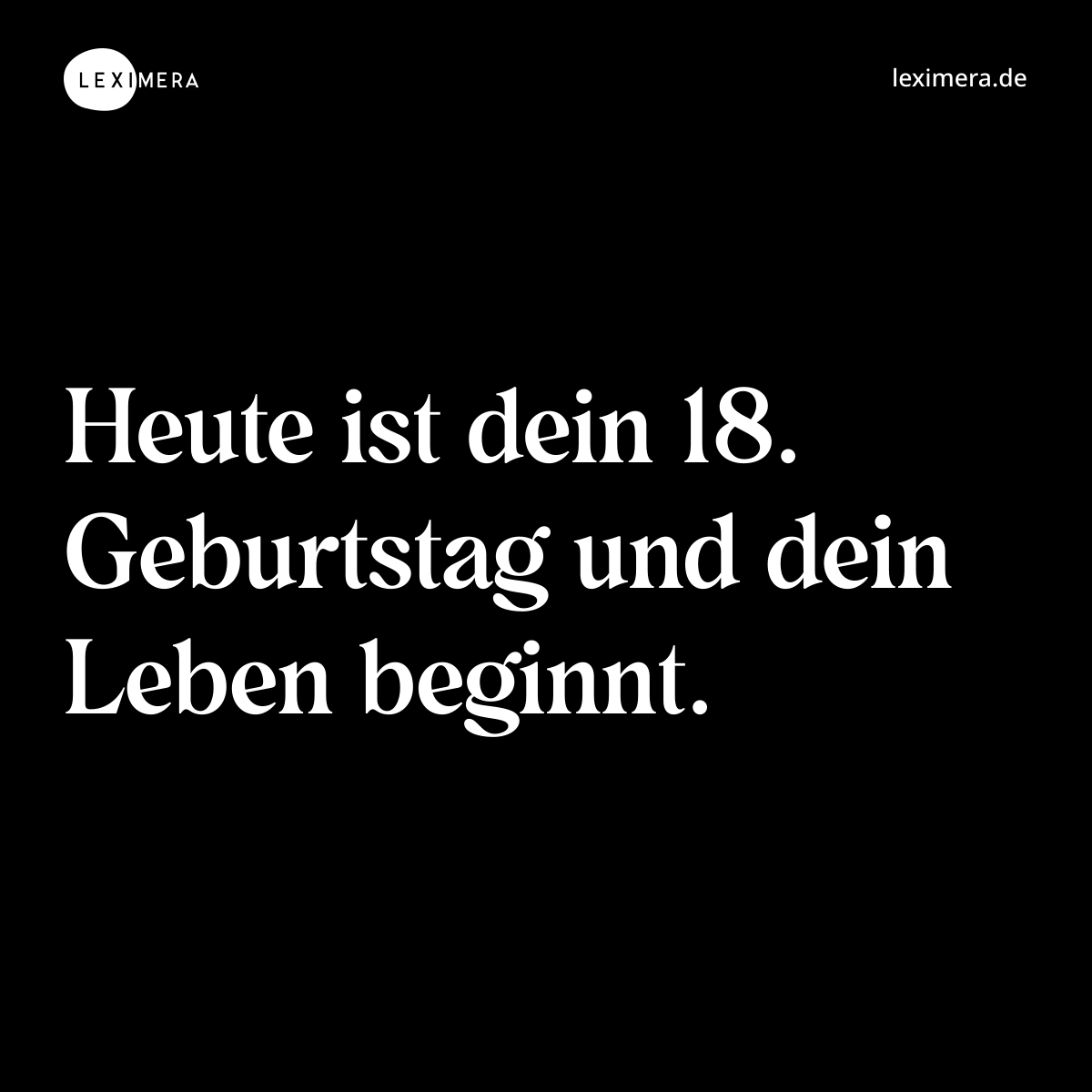 Heute ist dein 18. Geburtstag und dein Leben beginnt. - Spruch Bild