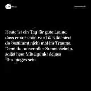 Heute ist ein Tag für gute Laune, dass er so schön wird das dachtest du bestimmt nicht mal im Traume. Denn du, unser aller Sonnenschein, sollst heut Mittelpunkt deines Ehrentages sein. - Spruch Bild