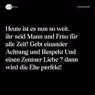 Heute ist es nun so weit, ihr seid Mann und Frau für alle Zeit! Gebt einander Achtung und Respekt Und einen Zentner Liebe ? dann wird die Ehe perfekt! - Spruch Bild
