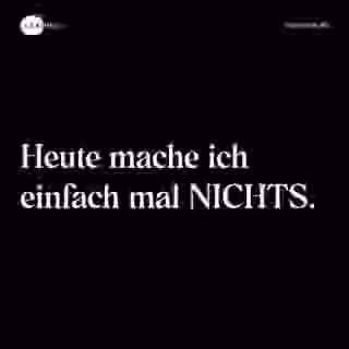 Heute mache ich einfach mal NICHTS. - Spruch Bild