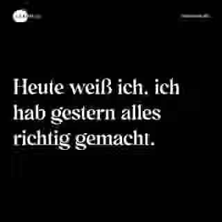 Heute weiß ich, ich hab gestern alles richtig gemacht. - Spruch Bild