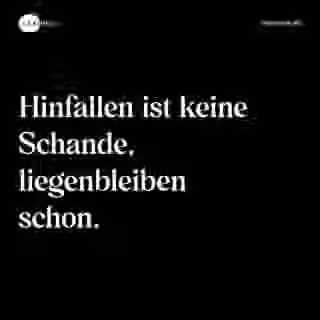 Hinfallen ist keine Schande, liegenbleiben schon. - Spruch Bild