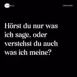 Hörst du nur was ich sage, oder verstehst du auch was ich meine? - Spruch Bild