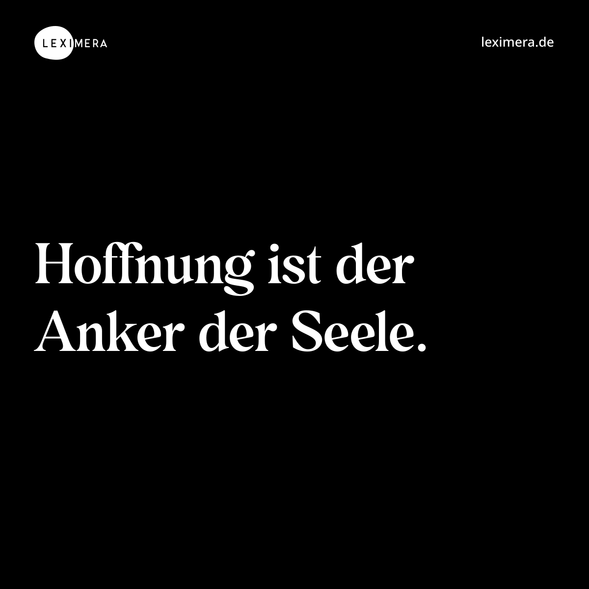 Hoffnung ist der Anker der Seele. - Spruch Bild