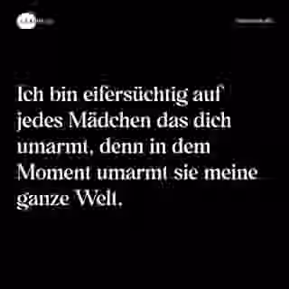 Ich bin eifersüchtig auf jedes Mädchen das dich umarmt, denn in dem Moment umarmt sie meine ganze Welt. - Spruch Bild