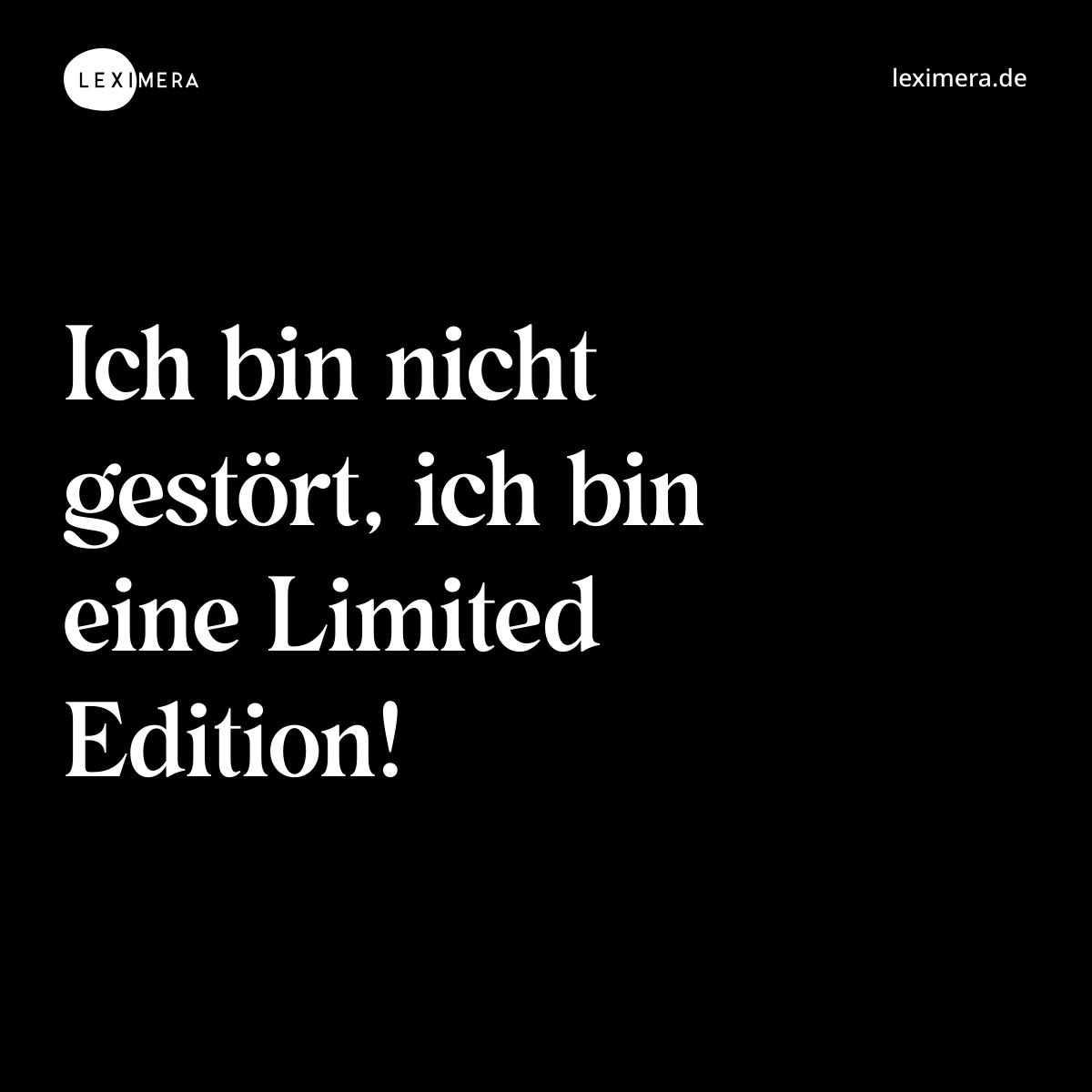 Ich bin nicht gestört, ich bin eine Limited Edition! - Spruch Bild