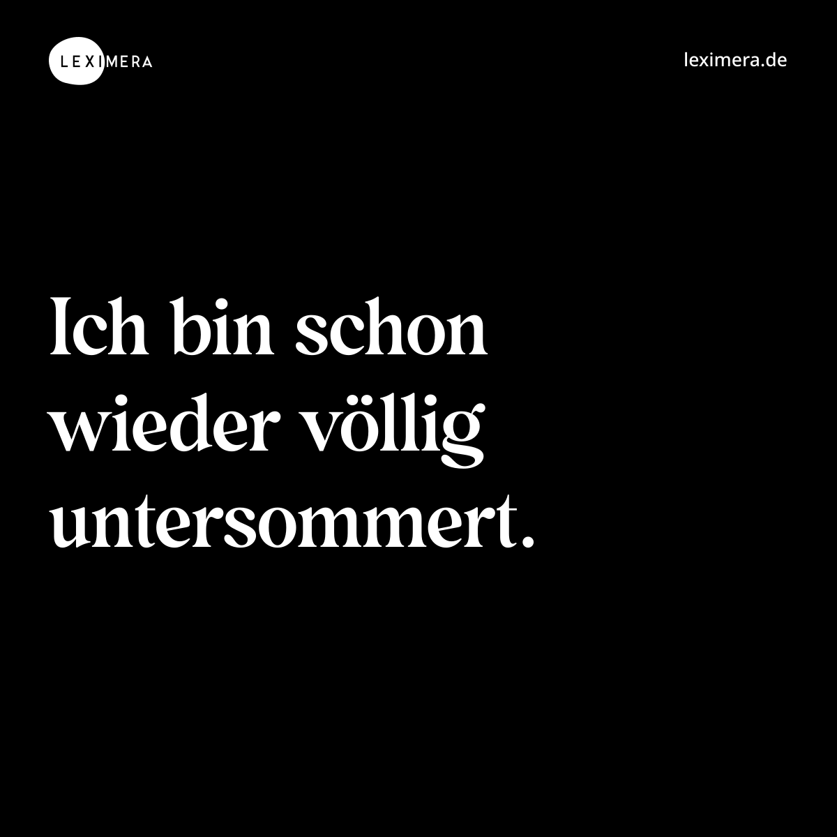 Ich bin schon wieder völlig untersommert. - Spruch Bild