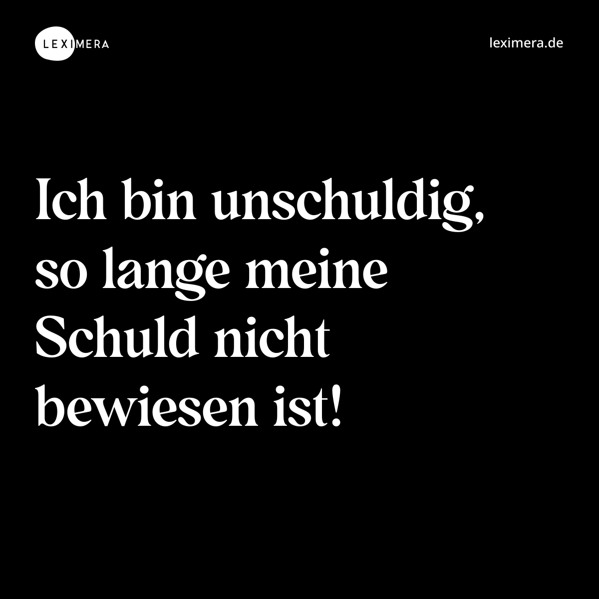 Ich bin unschuldig, so lange meine Schuld nicht bewiesen ist! - Spruch Bild
