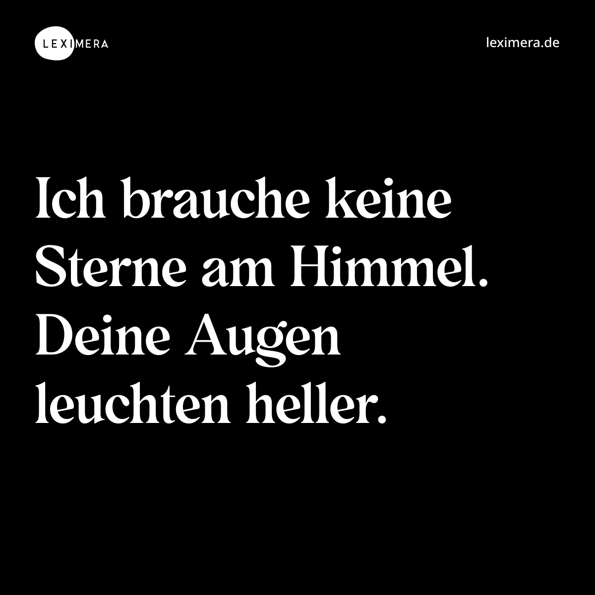 Ich brauche keine Sterne am Himmel. Deine Augen leuchten heller. - Spruch Bild