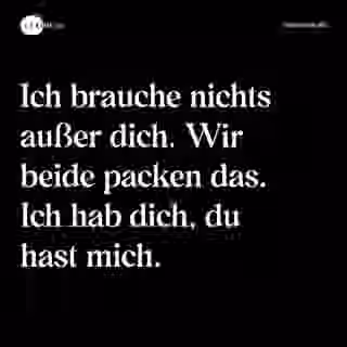 Ich brauche nichts außer dich. Wir beide packen das. Ich hab dich, du hast mich. - Spruch Bild