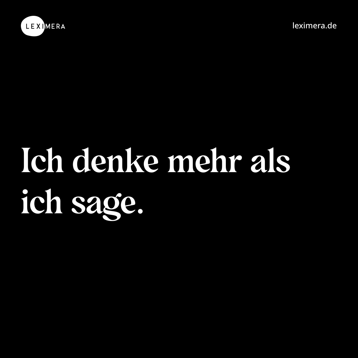 Ich denke mehr als ich sage. - Spruch Bild
