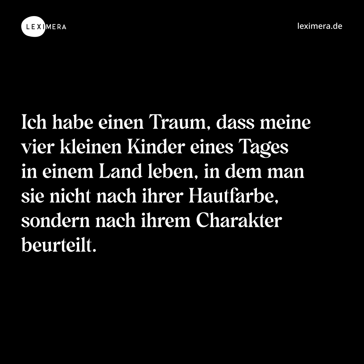 Ich habe einen Traum, dass meine vier kleinen Kinder eines Tages in einem Land leben, in dem man sie nicht nach ihrer Hautfarbe, sondern nach ihrem Charakter beurteilt. - Spruch Bild