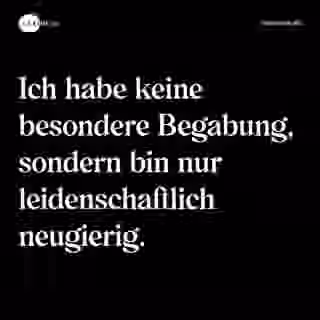 Ich habe keine besondere Begabung, sondern bin nur leidenschaftlich neugierig. - Spruch Bild