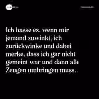Ich hasse es, wenn mir jemand zuwinkt, ich zurückwinke und dabei merke, dass ich gar nicht gemeint war und dann alle Zeugen umbringen muss. - Spruch Bild