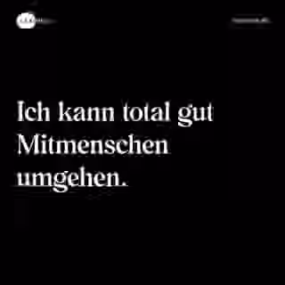 Ich kann total gut Mitmenschen umgehen. - Spruch Bild