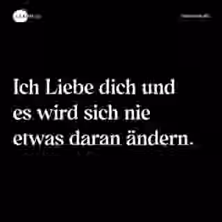 Ich Liebe dich und es wird sich nie etwas daran ändern. - Spruch Bild