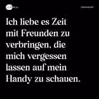 Ich liebe es Zeit mit Freunden zu verbringen, die mich vergessen lassen auf mein Handy zu schauen. - Spruch Bild