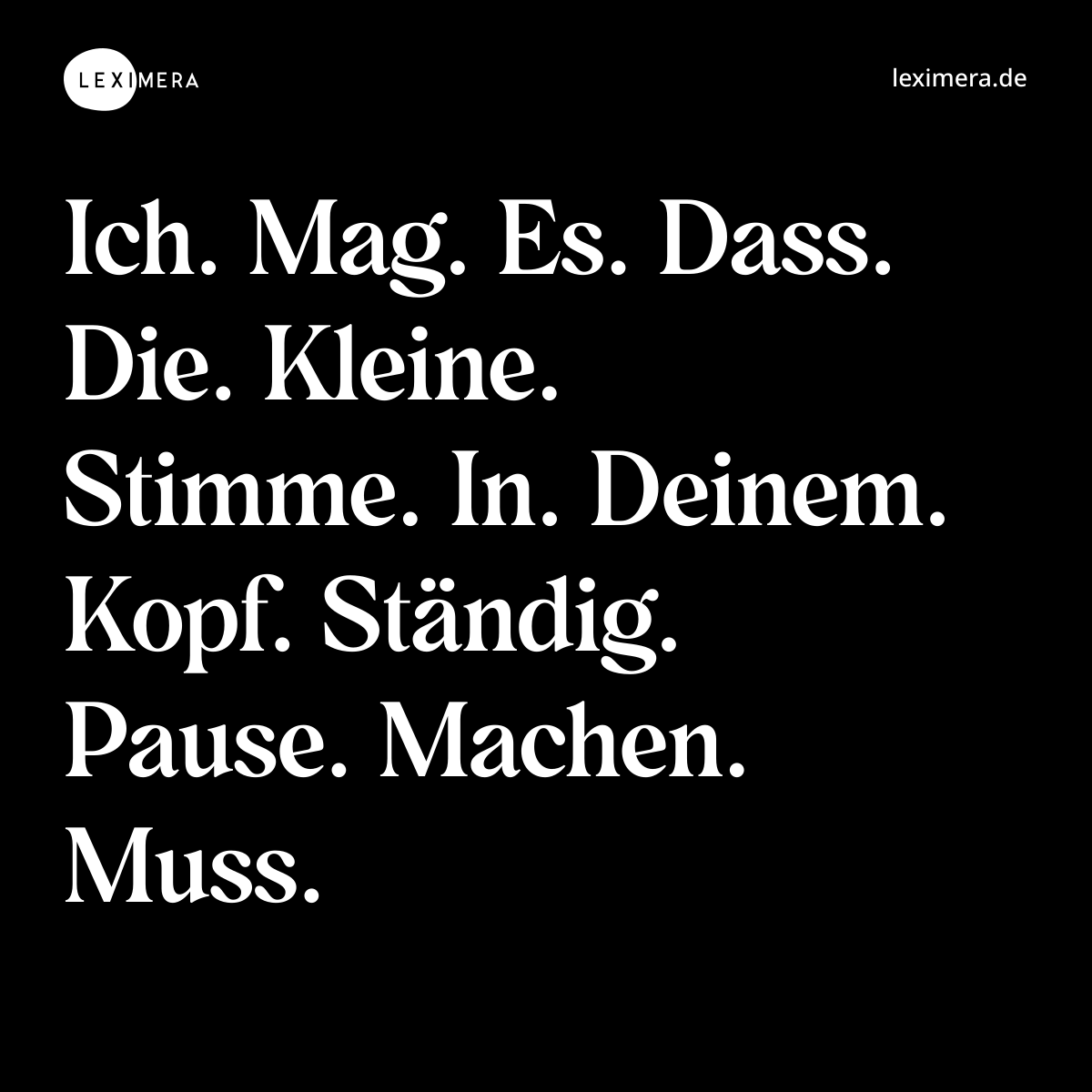 Ich. Mag. Es. Dass. Die. Kleine. Stimme. In. Deinem. Kopf. Ständig. Pause. Machen. Muss. - Spruch Bild