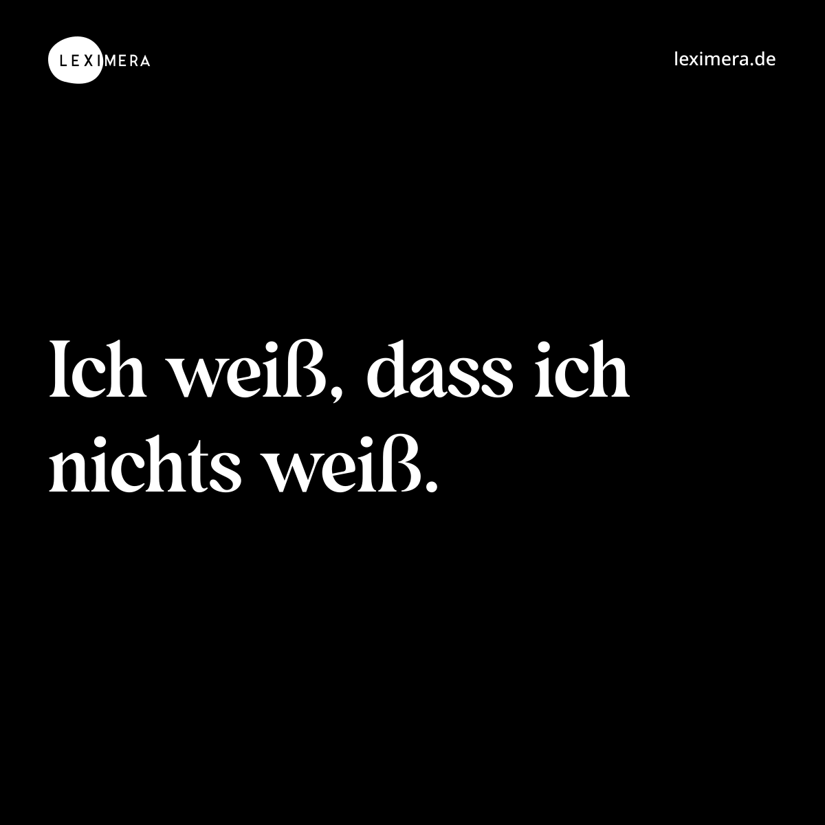 Ich weiß, dass ich nichts weiß. - Spruch Bild