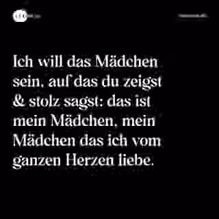 Ich will das Mädchen sein, auf das du zeigst & stolz sagst: das ist mein Mädchen, mein Mädchen das ich vom ganzen Herzen liebe. - Spruch Bild