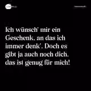 Ich wünsch' mir ein Geschenk, an das ich immer denk'. Doch es gibt ja auch noch dich, das ist genug für mich! - Spruch Bild
