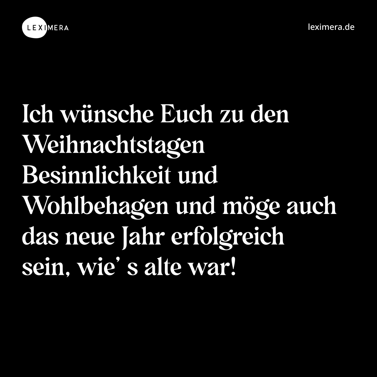 Ich wünsche Euch zu den Weihnachtstagen Besinnlichkeit und Wohlbehagen und möge auch das neue Jahr erfolgreich sein, wie’ s alte war! - Spruch Bild